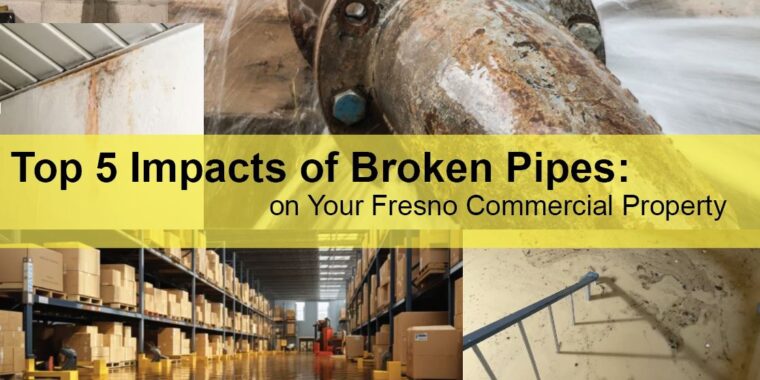 Top 5 Impacts of Broken Pipes on Your Fresno Commercial Property