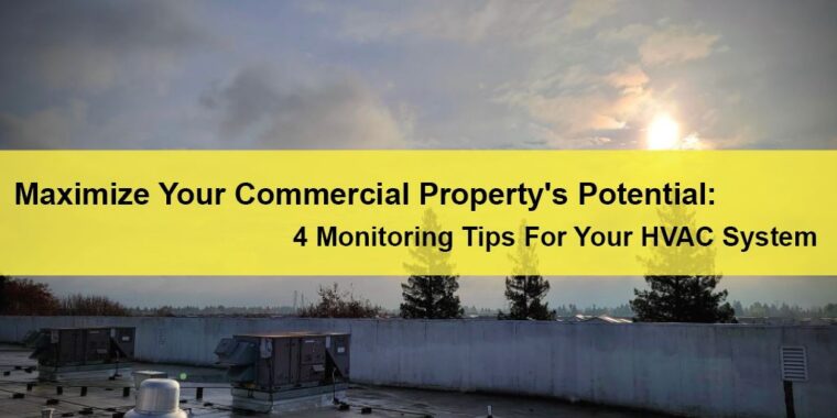 HVAC System Monitoring Maximize Your Commercial Property's Potential: 4 Monitoring Tips For Your HVAC System LIGHTING | ELECTRICAL | PLUMBING | MECHANICAL Northern California | Sacramento |  Auburn |  San Francisco | Bay Area | Reno