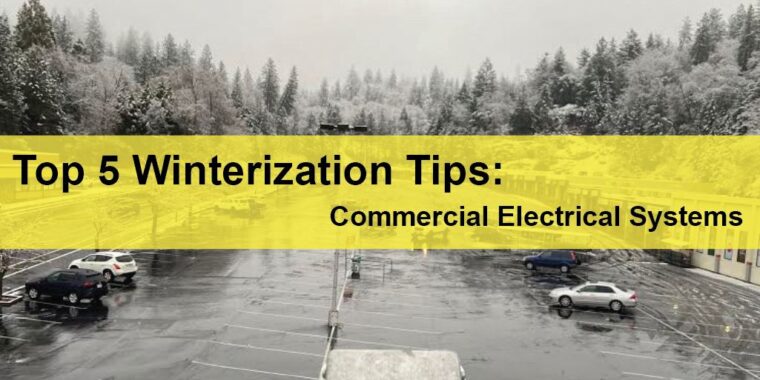 Top 5 Winterization Tips for Your Commercial Property Electrical System in Reno LIGHTING | ELECTRICAL | PLUMBING | MECHANICAL Northern California | Sacramento |  Auburn |  San Francisco | Bay Area | Reno