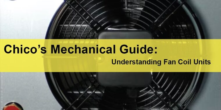 Chico HVAC Commercial Heat and Air Conditioning Chico’s Mechanical Guide: Understanding Fan Coil Units LIGHTING | ELECTRICAL | PLUMBING | MECHANICAL