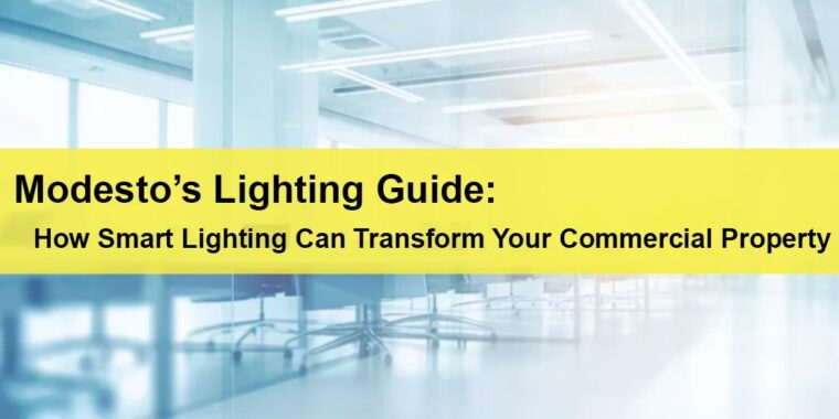 Modesto Commercial Lighting Guide How Smart Lighting Can Transform Your Commercial Property LIGHTING | ELECTRICAL | PLUMBING | MECHANICAL Northern California | Sacramento |  Auburn |  San Francisco | Bay Area | Reno