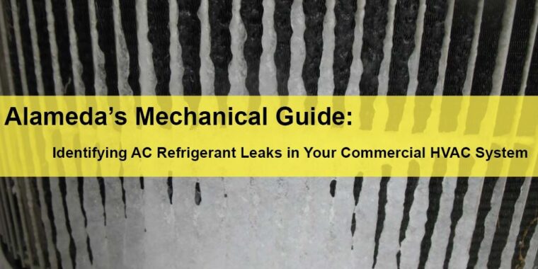 Alameda HVAC Service Alameda’s Mechanical Guide Identifying AC Refrigerant Leaks in Your Commercial HVAC System LIGHTING | ELECTRICAL | PLUMBING | MECHANICAL Northern California | Sacramento |  Auburn |  San Francisco | Bay Area | Reno