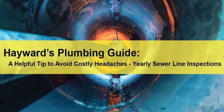 Hayward Commercial Plumbing Hayward’s Plumbing Guide: A Helpful Tip to Avoid Costly Headaches - Yearly Sewer Line Inspections LIGHTING | ELECTRICAL | PLUMBING | MECHANICAL Northern California | Sacramento |  Auburn |  San Francisco | Bay Area | Reno