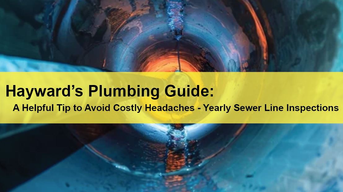 Hayward Commercial Plumbing Hayward’s Plumbing Guide: A Helpful Tip to Avoid Costly Headaches - Yearly Sewer Line Inspections LIGHTING | ELECTRICAL | PLUMBING | MECHANICAL Northern California | Sacramento |  Auburn |  San Francisco | Bay Area | Reno