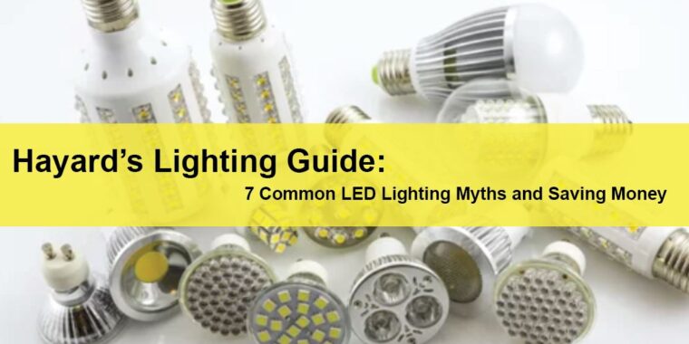 Hayward Commercial Lighting Service Hayward’s Lighting Guide 7 Common LED Lighting Myths and Saving Money LIGHTING | ELECTRICAL | PLUMBING | MECHANICAL Northern California | Sacramento |  Auburn |  San Francisco | Bay Area | Reno