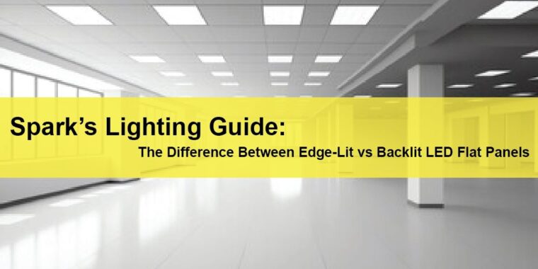 Sparks Lighting Guide The Difference Between Edge-Lit vs Backlit LED Flat Panels